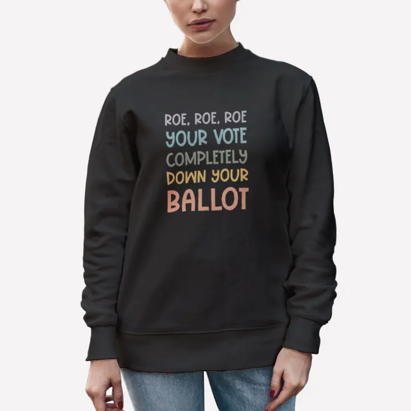 Unisex Sweatshirt Black Pro Choice Roe Your Vote Meme Shirt