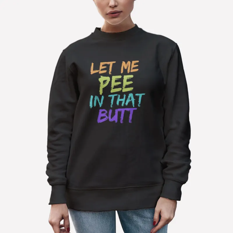 Unisex Sweatshirt Black Retro Pee In The Butt Shirt