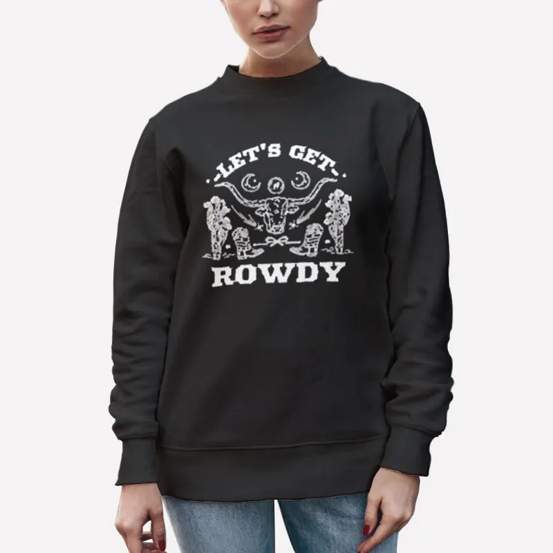 Unisex Sweatshirt Black Sadie Crowell Let's Get Rowdy Shirt