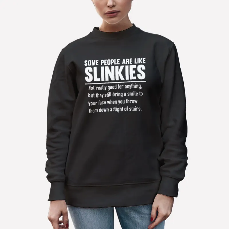 Unisex Sweatshirt Black Some People Are Like Slinkies Not Really Good Shirt