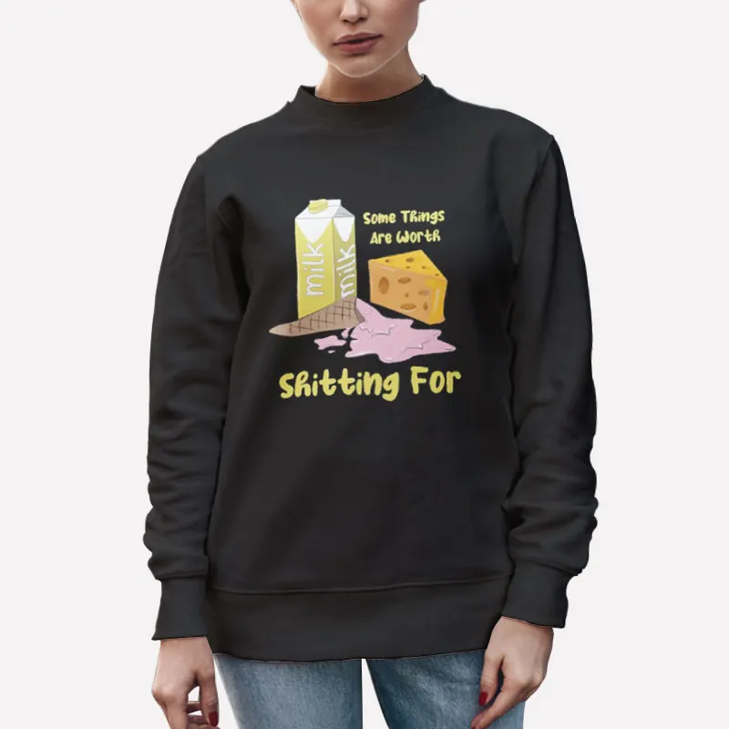 Unisex Sweatshirt Black Some Things Are Worth Shitting For Ice Cream Milk Shirt