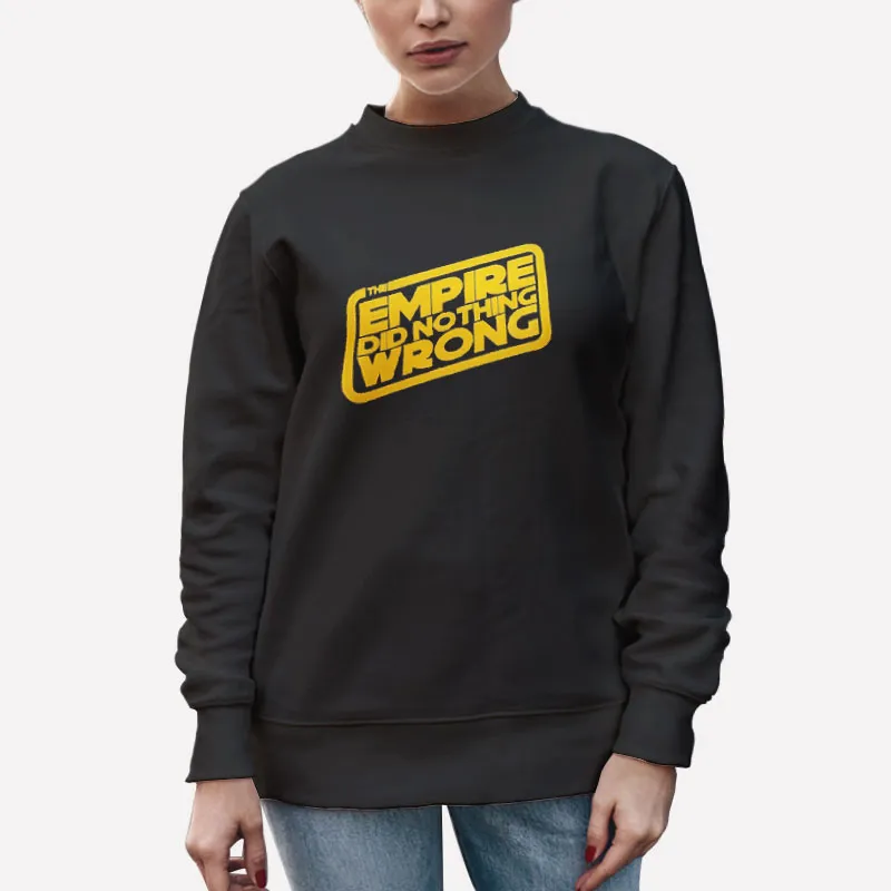 Unisex Sweatshirt Black Star Wars The Empire Did Nothing Wrong Shirt