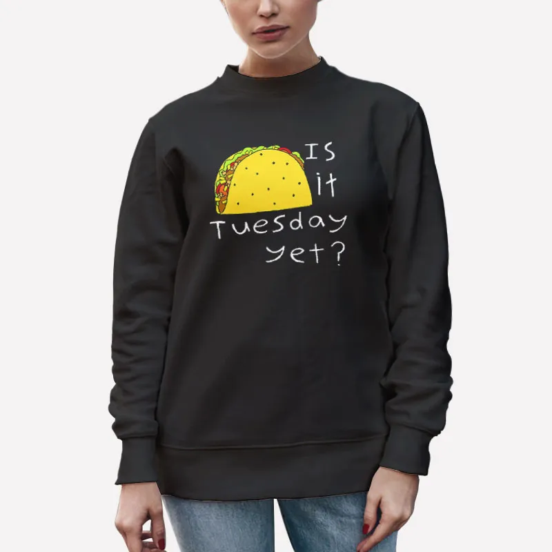 Unisex Sweatshirt Black Taco Tuesday Is It Tuesday Shirt