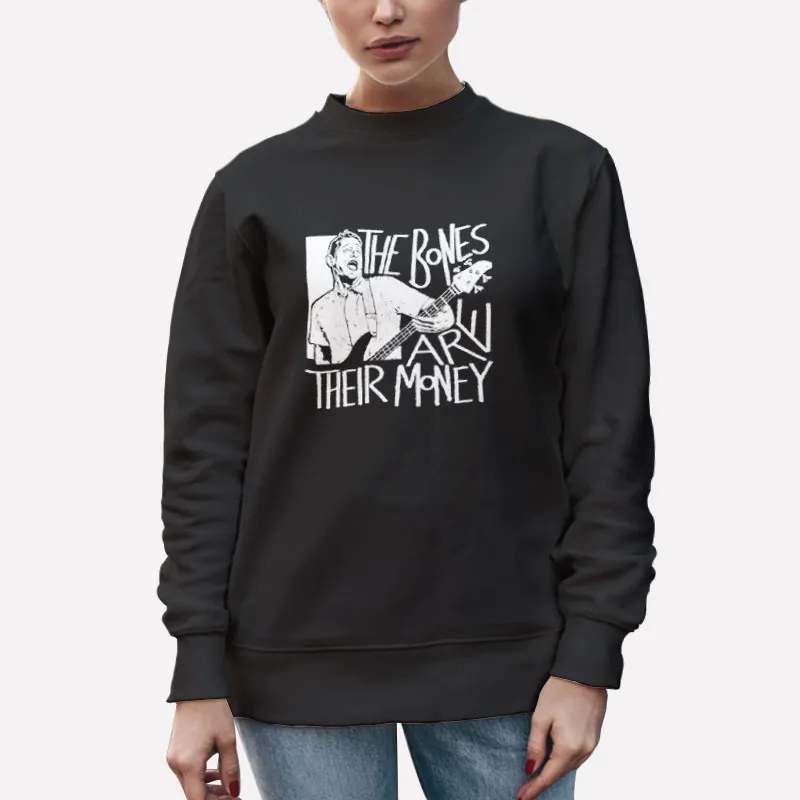 Unisex Sweatshirt Black The Bones Are Their Money Shirt