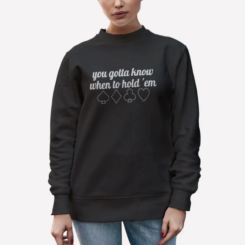 Unisex Sweatshirt Black The Gambler Gotta Know When To Hold Them Shirt