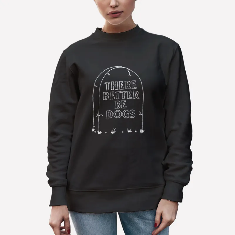 Unisex Sweatshirt Black There Better Be Dogs Tombstone Shirt
