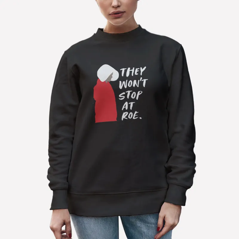 Unisex Sweatshirt Black They Won't Stop At Roe Supreme Court Shirt