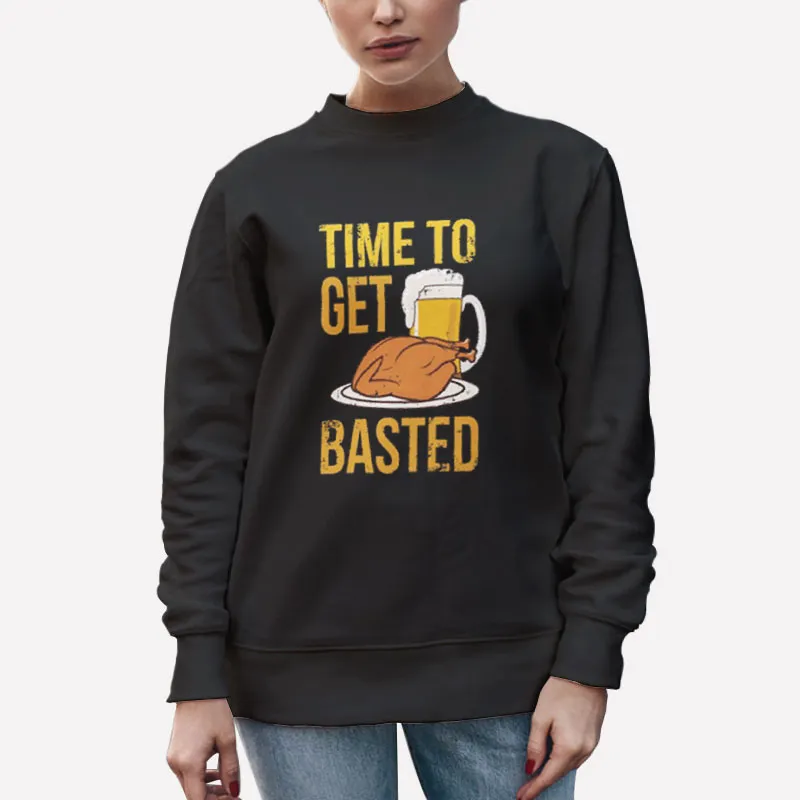 Unisex Sweatshirt Black Time To Get Basted Happy Thanksgiving Shirt