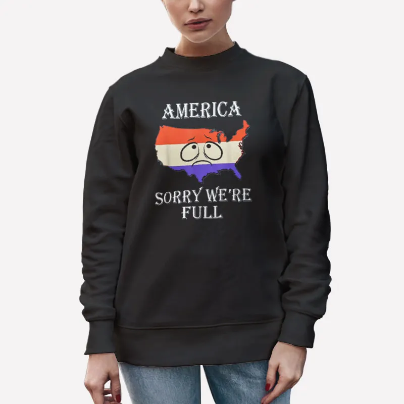 Unisex Sweatshirt Black Trump Vision Sorry America Is Full Shirt