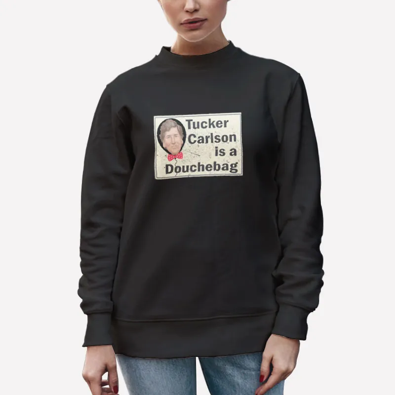 Unisex Sweatshirt Black Tucker Carlson Is A Douche 2024 President Elections Shirt