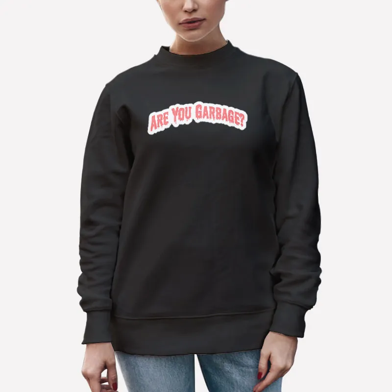 Unisex Sweatshirt Black Vintage Are You Garbage Merch Shirt