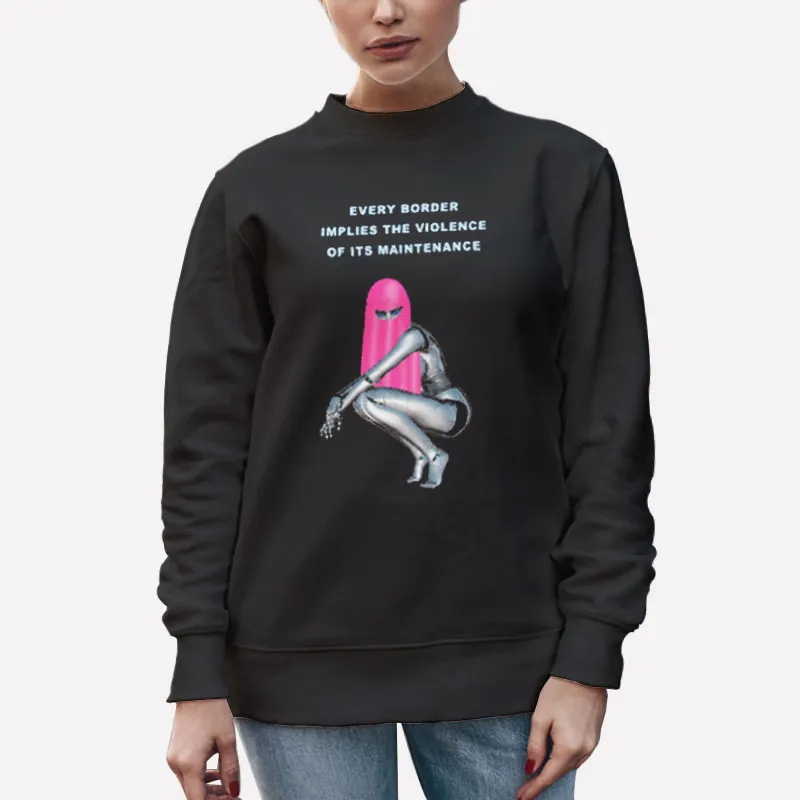 Unisex Sweatshirt Black Vintage Every Border Implies The Violence Of Its Maintenance Shirt