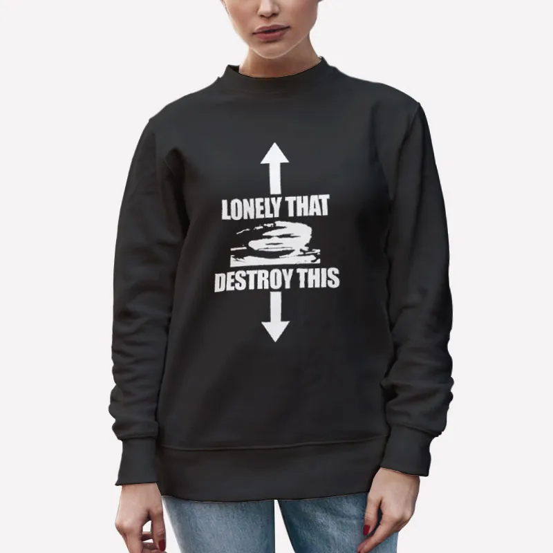 Unisex Sweatshirt Black Vintage Lonely This Destroy That Shirt