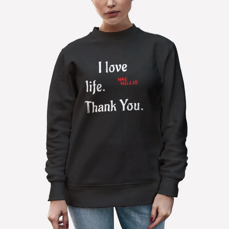 Unisex Sweatshirt Black Vintage Mac Miller I Love Life Thank You Shirt