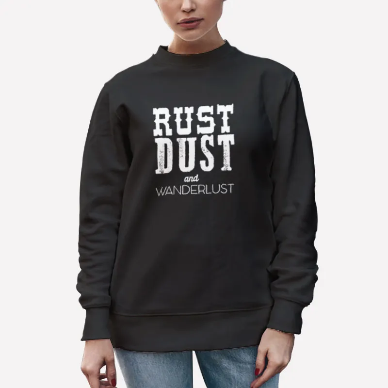 Unisex Sweatshirt Black Vintage Rust Dust And Wanderlust Shirt