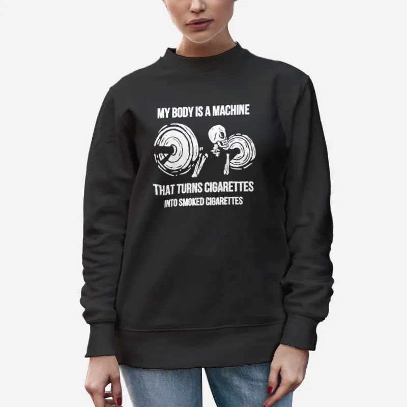 Unisex Sweatshirt Black Vintage Skull My Body Is A Machine That Turns Cigarettes Shirt