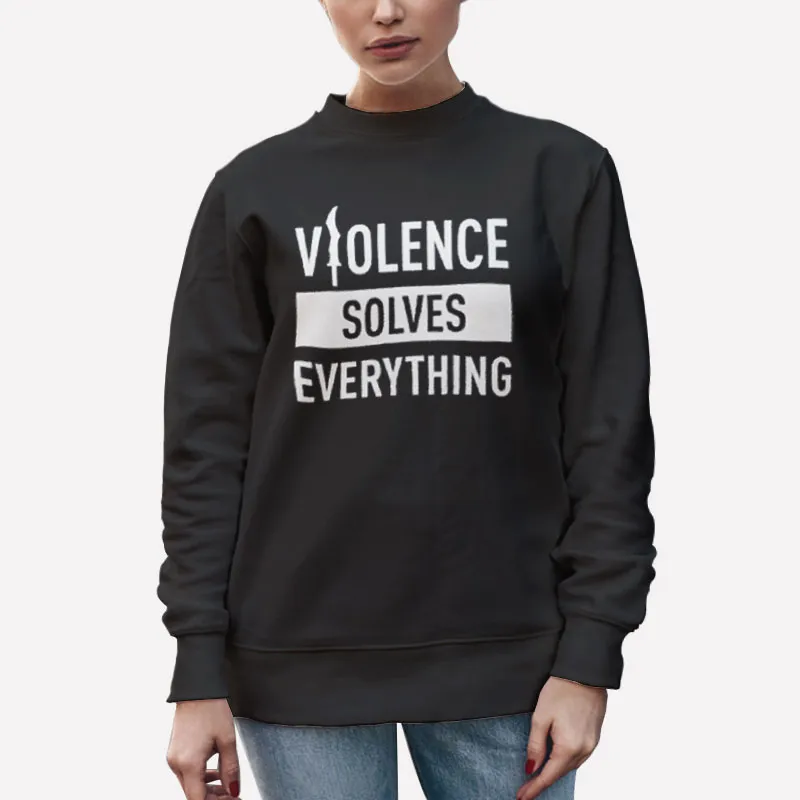 Unisex Sweatshirt Black Vintage Violence Solves Everything Shirt