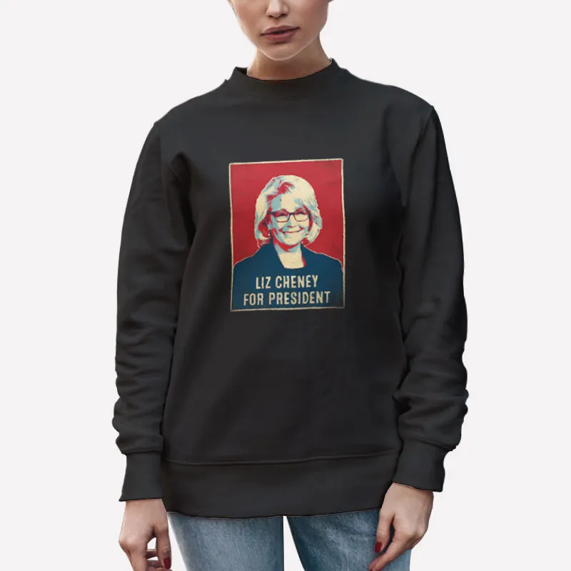 Unisex Sweatshirt Black Vote For Liz Cheney For President T Shirt