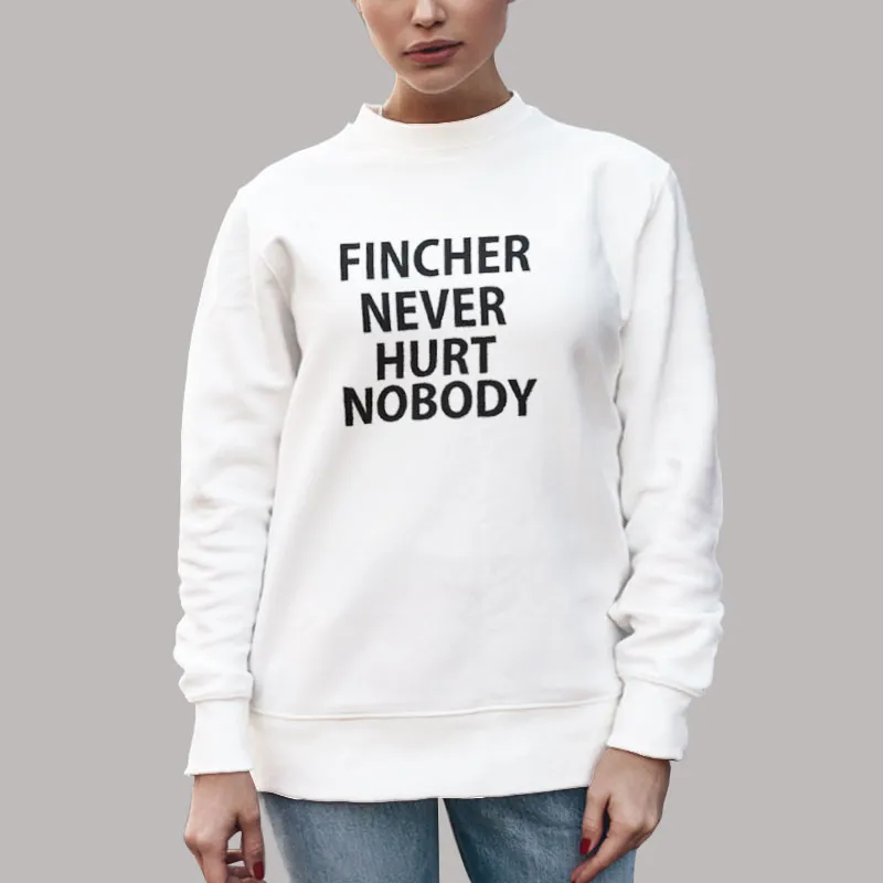 Unisex Sweatshirt White David Fincher Never Hurt Nobody Shirt