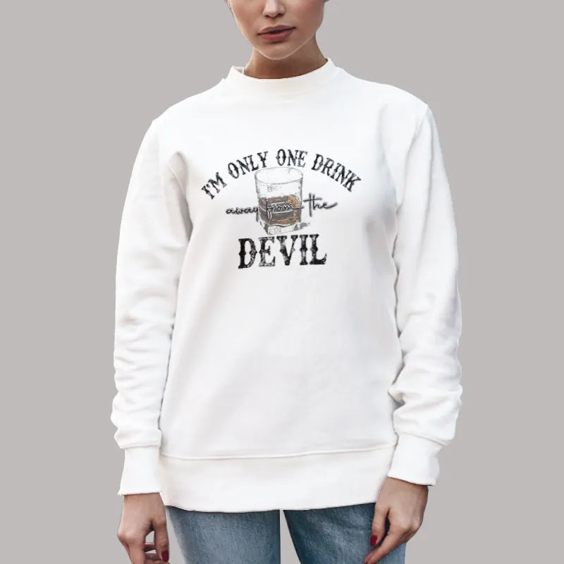 Unisex Sweatshirt White Drinking Sweat I'm Only One Drink Away From The Devil Shirt