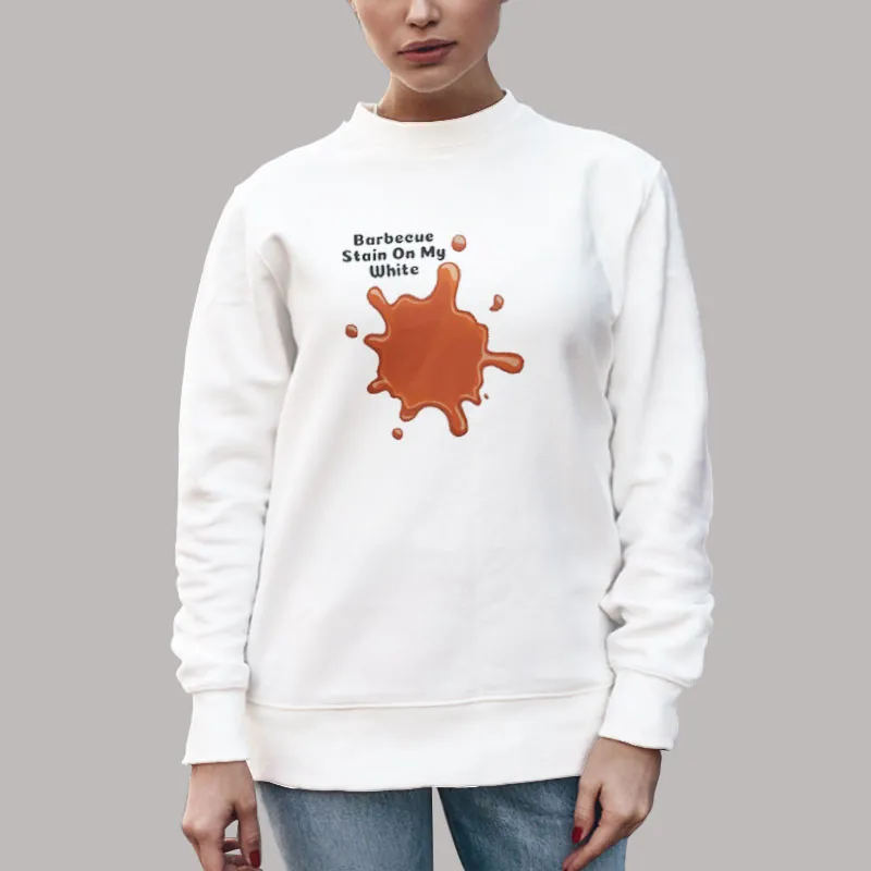 Unisex Sweatshirt White Funny Barbecue Stain On My White T Shirt