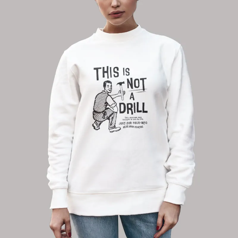 Unisex Sweatshirt White Funny Sarcastic This Is Not A Drill Shirt