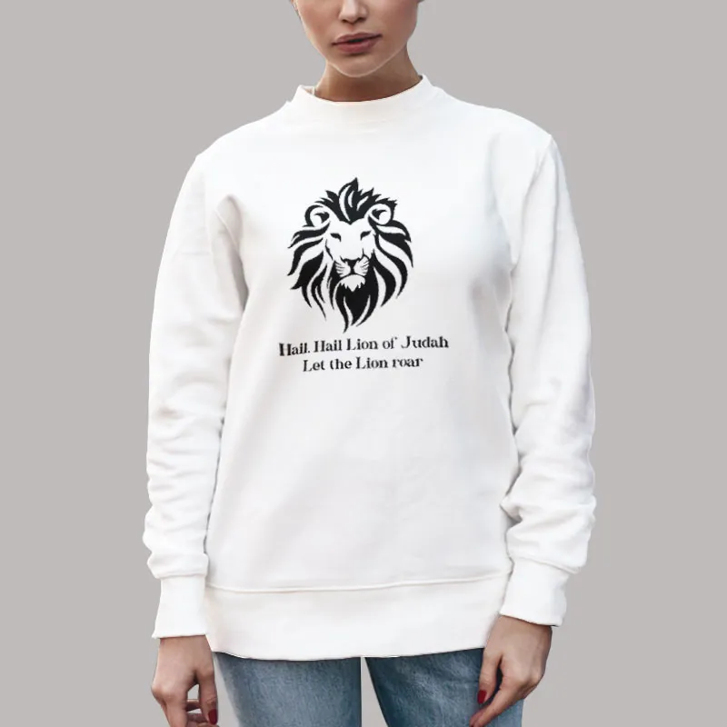 Unisex Sweatshirt White Hail Hail Lion Of Judah The Lion Roar Shirt