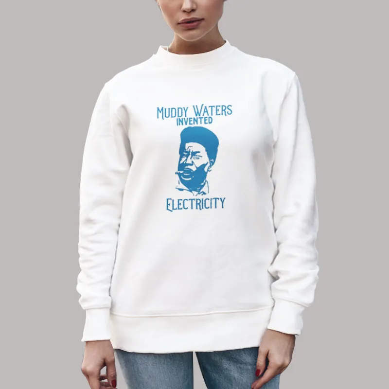 Unisex Sweatshirt White Muddy Waters Invented Electricity Musician Guitarist Shirt