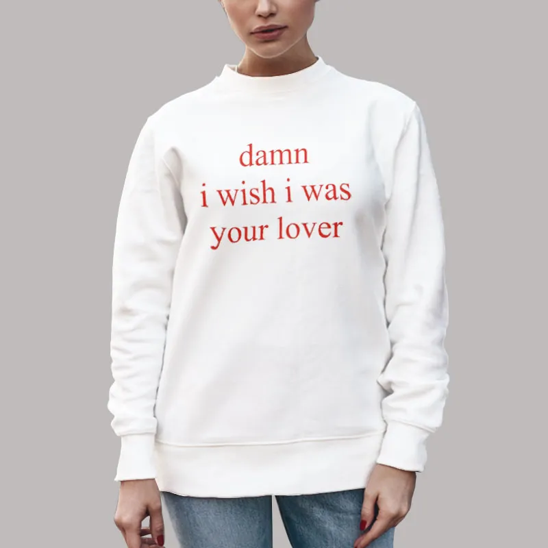 Unisex Sweatshirt White Vintage Damn I Wish I Was Your Lover Shirt