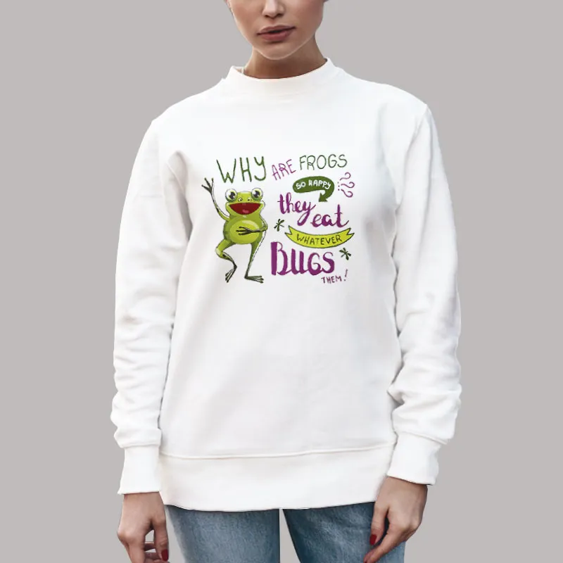 Unisex Sweatshirt White Why Are Frogs So Happy Cartoon Quote Shirt