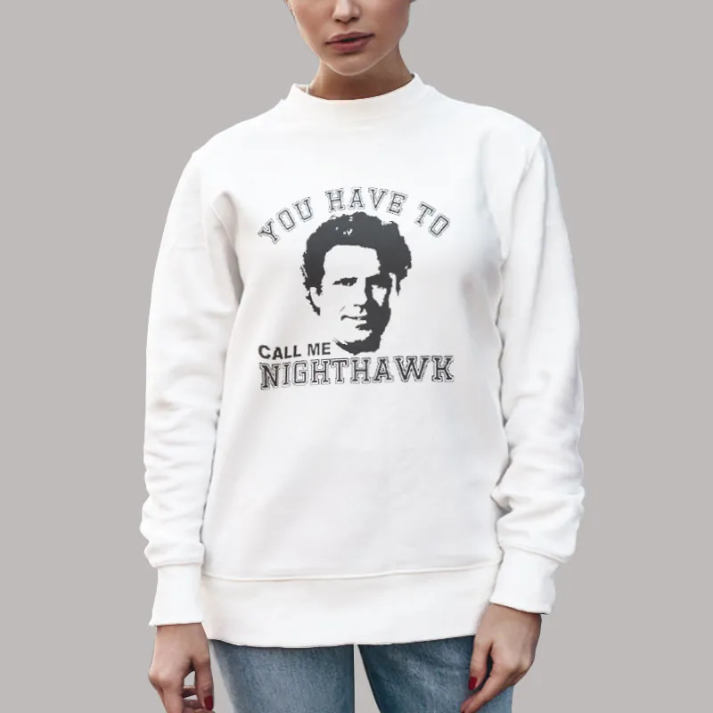 Unisex Sweatshirt White You Have To Call Me Step Brothers Nighthawk Shirt
