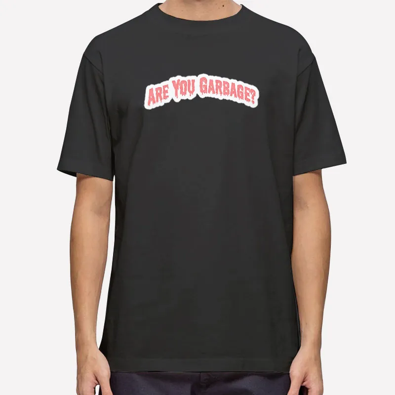 Vintage Are You Garbage Merch Shirt