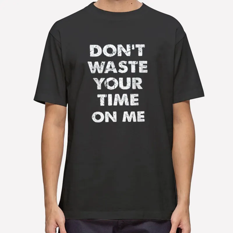 Vintage Dont Waste Your Time On Me Shirt