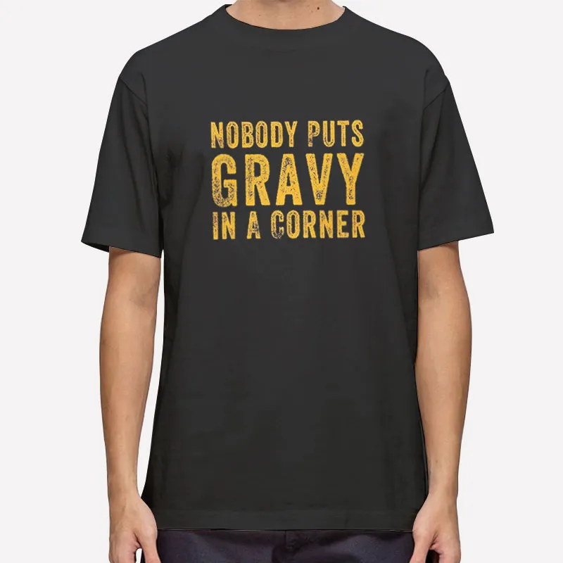Vintage Nobody Puts Gravy In The Corner Shirt