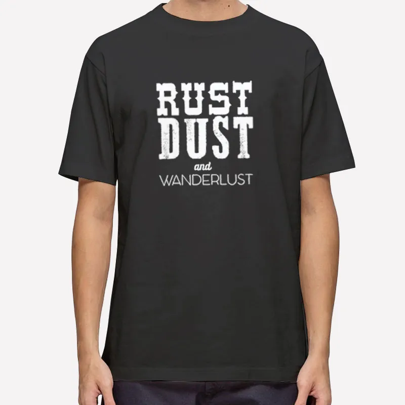 Vintage Rust Dust And Wanderlust Shirt