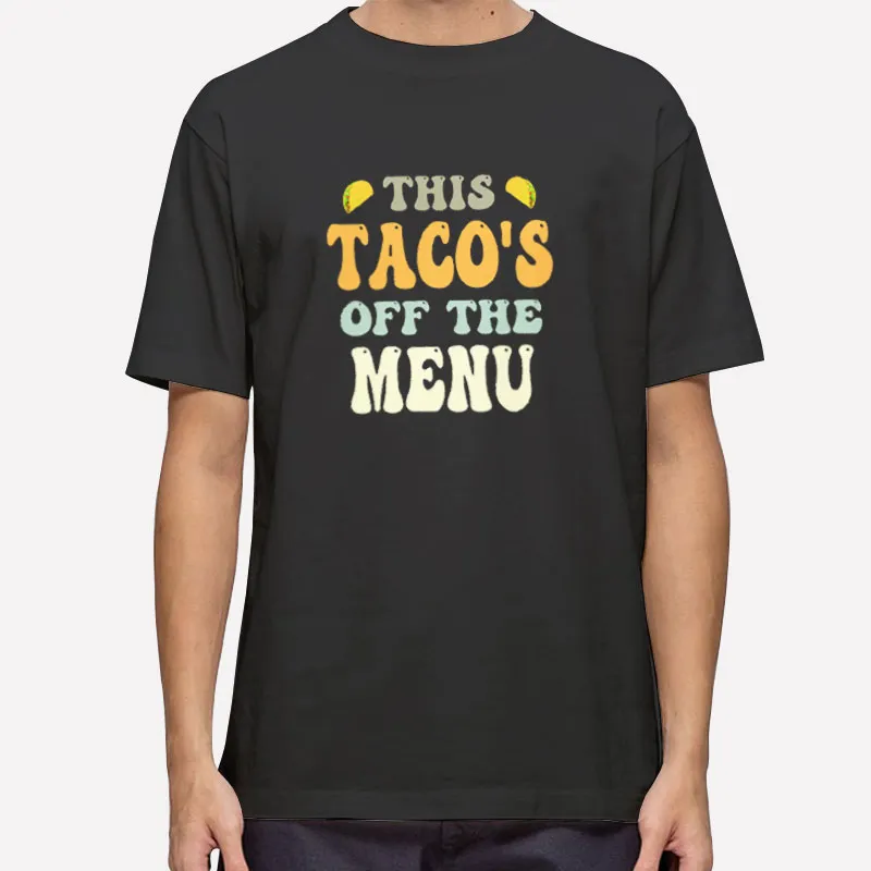 Vintage This Taco Is Off The Menu Shirt