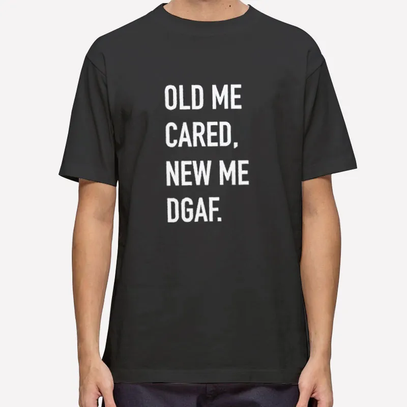 Vintage The Old Me Cared The New Me Dgaf Shirt