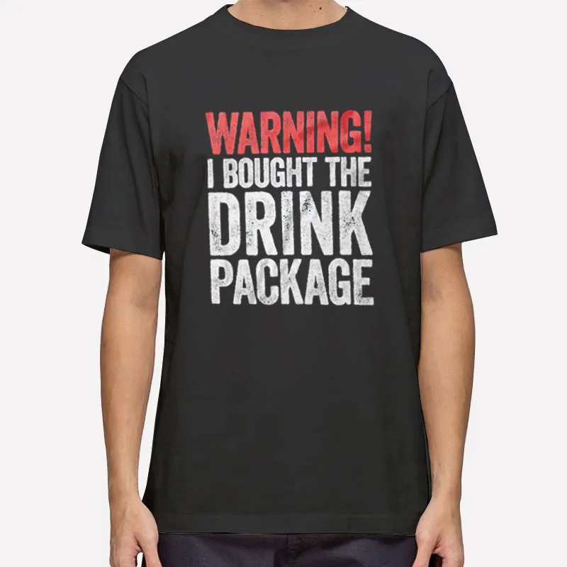 Warning I Bought The Drink Package Cruise Drinking Shirt
