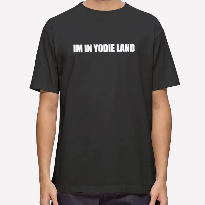 Where Is Yodie Land Come In Yuhhhhhh Shirt
