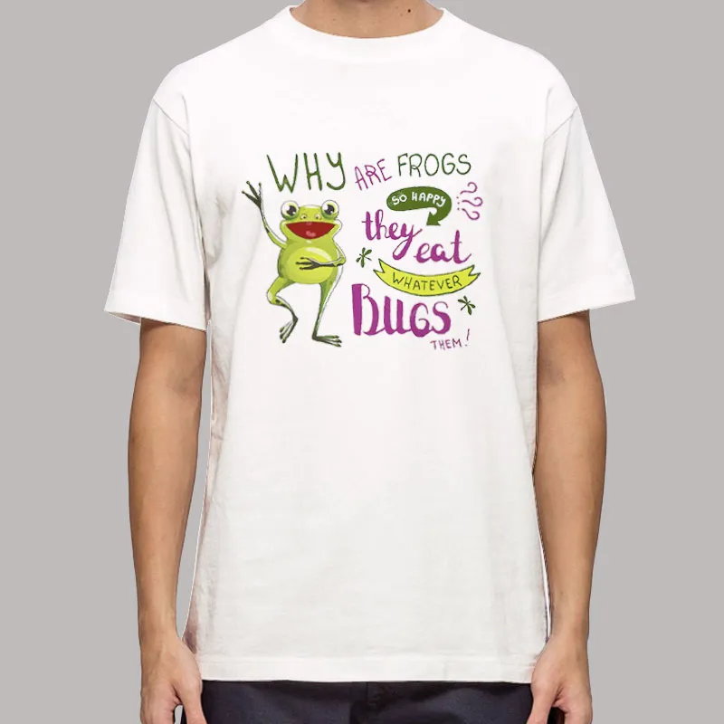 Why Are Frogs So Happy Cartoon Quote Shirt