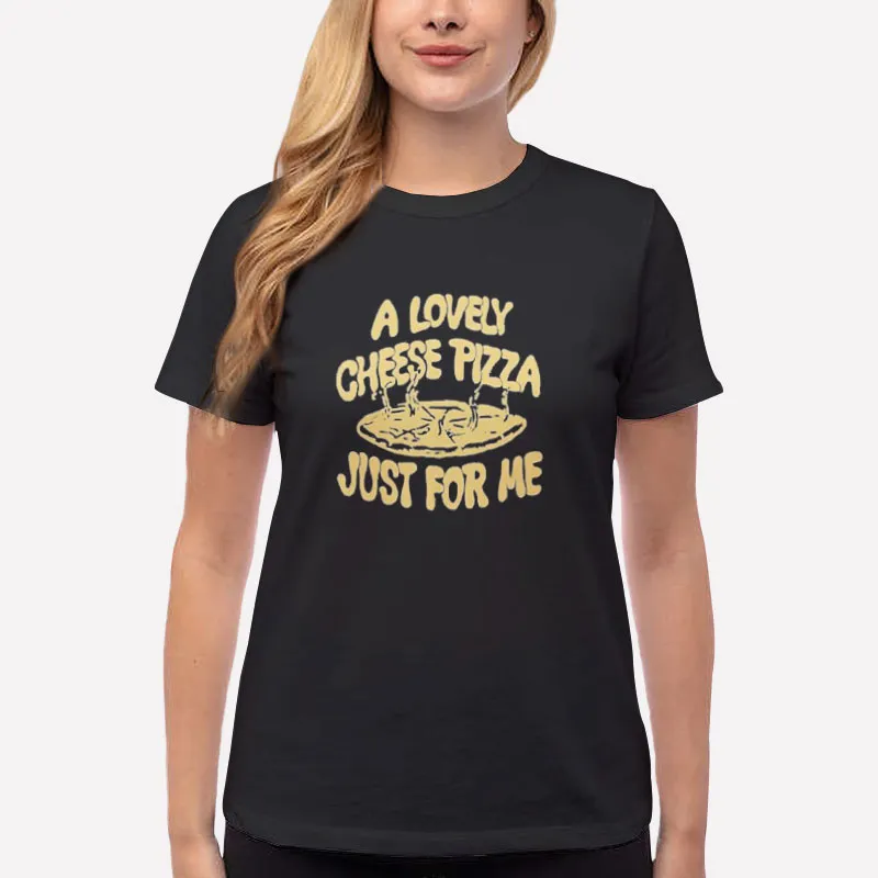 Women T Shirt Black A Lovely Cheese Pizza Just For Me Kevin Mccallister Shirt