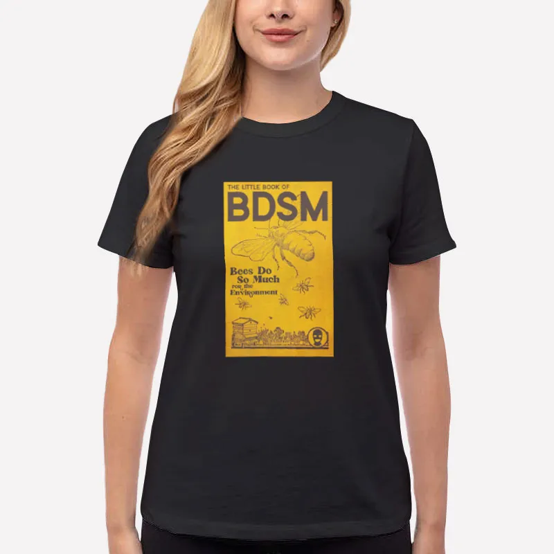 Women T Shirt Black Bees Do So Much For The Environment Bdsm Shirt