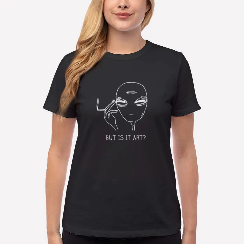 Women T Shirt Black But Is It Art Alien Smoking Shirt