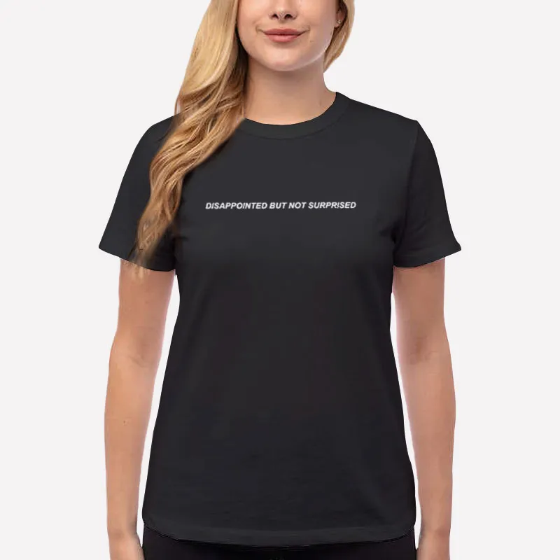 Women T Shirt Black Disappointed But Not Surprised T Shirt