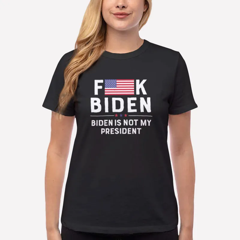Women T Shirt Black Fuck Joe Biden Flag Biden Is Not My President Shirt