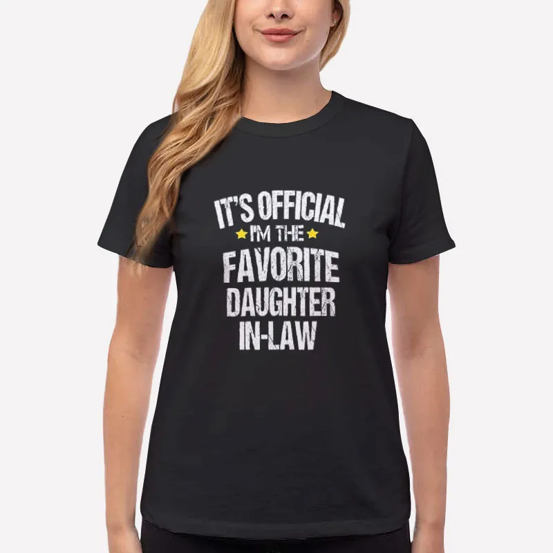 Women T Shirt Black It's Official I'm The Favorite Daughter In Law Shirt