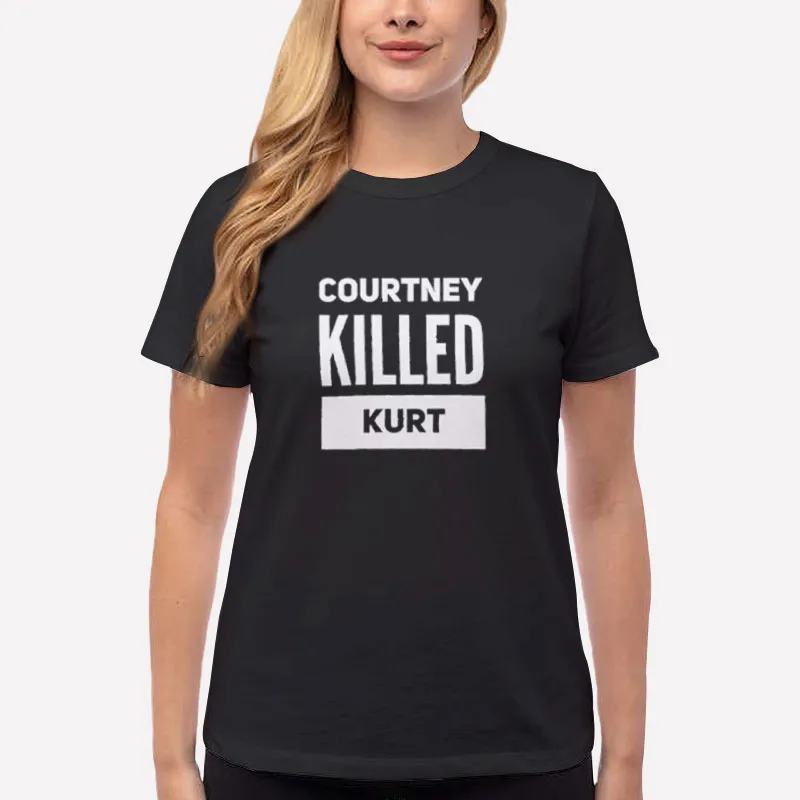 Women T Shirt Black Kurt Didn't Kill Himself Courtney Killed Kurt Shirt