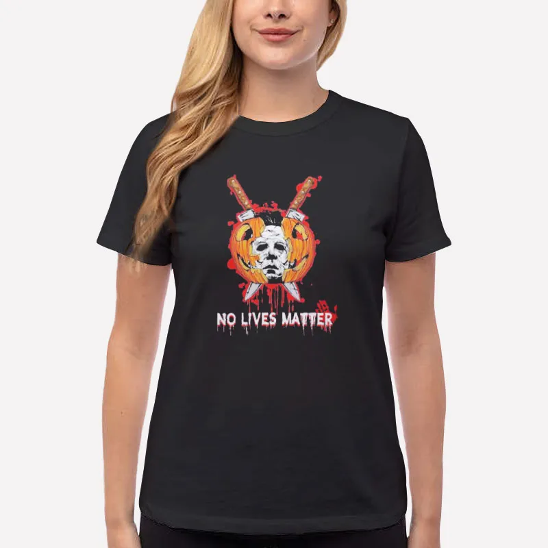 Women T Shirt Black Michael Myers No Lives Matter Halloween Shirt