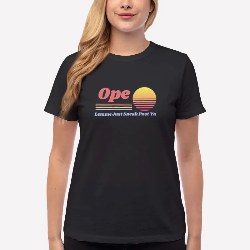 Women T Shirt Black Ope Lemme Sneak Right By Ya Funny Midwesterner Shirt