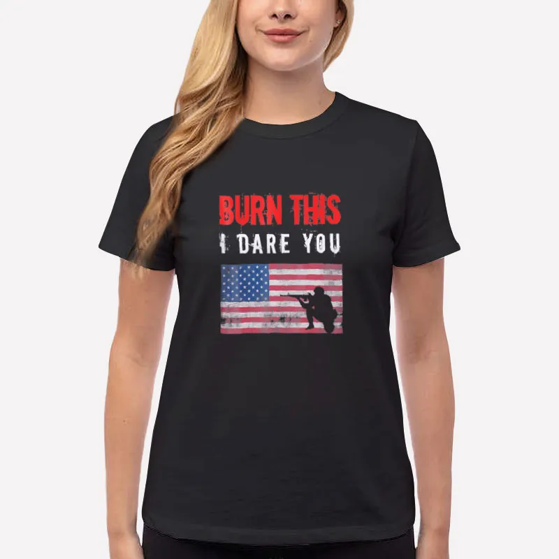 Women T Shirt Black Proud American Burn This Flag Shirt